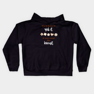 You'll have to risk it to get the biscuit Kids Hoodie